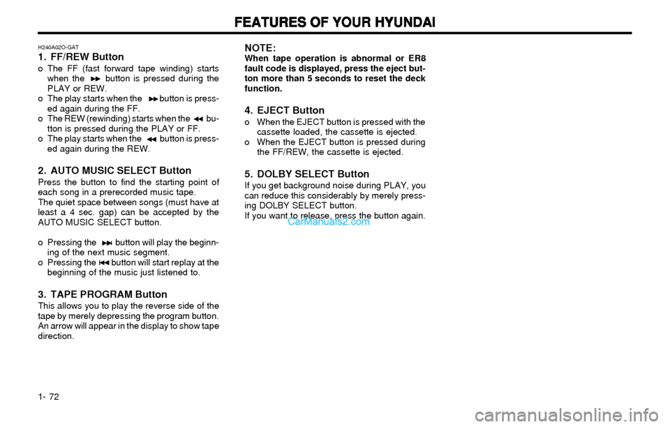 Hyundai Elantra 2003 Manual Online FEATURES OF YOUR HYUNDAI FEATURES OF YOUR HYUNDAIFEATURES OF YOUR HYUNDAI FEATURES OF YOUR HYUNDAI
FEATURES OF YOUR HYUNDAI
1- 72
H240A02O-GAT1. FF/REW Buttono The FF (fast forward tape winding) start Hyundai Elantra 2003 Manual Online FEATURES OF YOUR HYUNDAI FEATURES OF YOUR HYUNDAIFEATURES OF YOUR HYUNDAI FEATURES OF YOUR HYUNDAI
FEATURES OF YOUR HYUNDAI
1- 72
H240A02O-GAT1. FF/REW Buttono The FF (fast forward tape winding) start