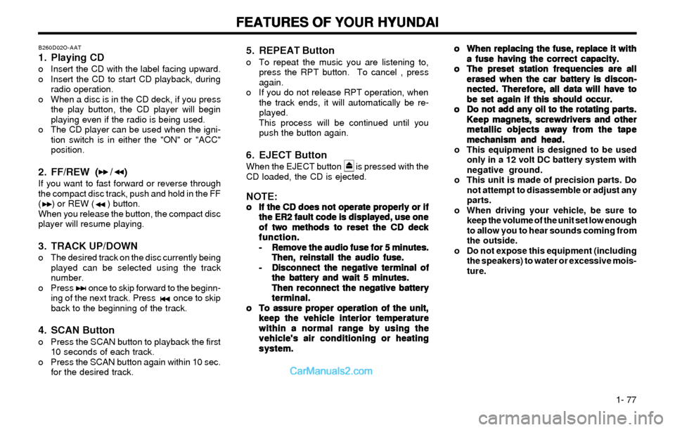 Hyundai Elantra 2003 Manual Online FEATURES OF YOUR HYUNDAI FEATURES OF YOUR HYUNDAIFEATURES OF YOUR HYUNDAI FEATURES OF YOUR HYUNDAI
FEATURES OF YOUR HYUNDAI
1- 77
B260D02O-AAT
1. Playing CDo Insert the CD with the label facing upwa Hyundai Elantra 2003 Manual Online FEATURES OF YOUR HYUNDAI FEATURES OF YOUR HYUNDAIFEATURES OF YOUR HYUNDAI FEATURES OF YOUR HYUNDAI
FEATURES OF YOUR HYUNDAI
1- 77
B260D02O-AAT
1. Playing CDo Insert the CD with the label facing upwa