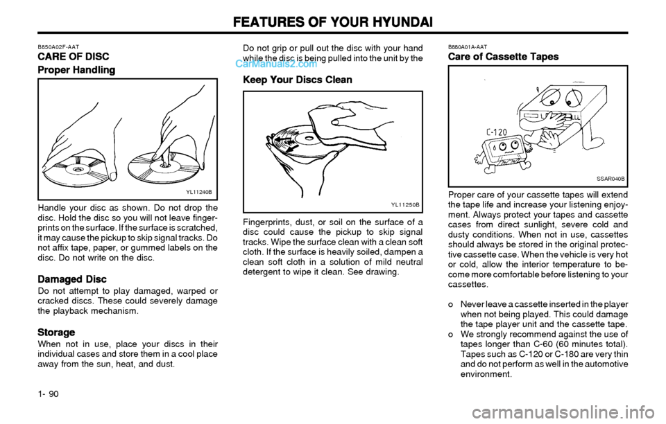 Hyundai Elantra 2003 Owners Manual FEATURES OF YOUR HYUNDAI FEATURES OF YOUR HYUNDAIFEATURES OF YOUR HYUNDAI FEATURES OF YOUR HYUNDAI
FEATURES OF YOUR HYUNDAI
1- 90
B850A02F-AAT
CARE OF DISC CARE OF DISCCARE OF DISC CARE OF DISC
CARE O Hyundai Elantra 2003 Owners Manual FEATURES OF YOUR HYUNDAI FEATURES OF YOUR HYUNDAIFEATURES OF YOUR HYUNDAI FEATURES OF YOUR HYUNDAI
FEATURES OF YOUR HYUNDAI
1- 90
B850A02F-AAT
CARE OF DISC CARE OF DISCCARE OF DISC CARE OF DISC
CARE O