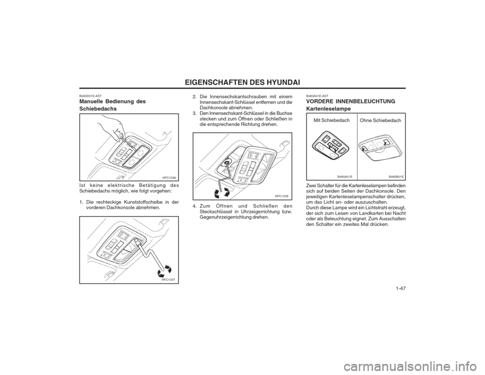 Hyundai Elantra 2003 Betriebsanleitung (in German) 1-47
EIGENSCHAFTEN DES HYUNDAI
HFC1037
2. Die Innensechskantschrauben mit einem
Innensechskant-Schlüssel entfernen und die Dachkonsole abnehmen.
3. Den Innensechskant-Schlüssel in die Buchse
steck Hyundai Elantra 2003 Betriebsanleitung (in German) 1-47
EIGENSCHAFTEN DES HYUNDAI
HFC1037
2. Die Innensechskantschrauben mit einem
Innensechskant-Schlüssel entfernen und die Dachkonsole abnehmen.
3. Den Innensechskant-Schlüssel in die Buchse
steck