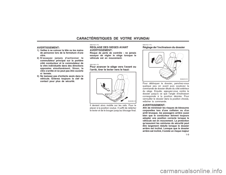 Hyundai Elantra 2003  Manuel du propriétaire (in French) CARACTÉRISTIQUES DE VOTRE HYUNDAI  1-9
SB070C1-FU Réglage de l’inclinaison du dossier Pour débloquer le dossier, penchez-vous quelque peu en avant puis soulevez la commande de dossier dituée du 