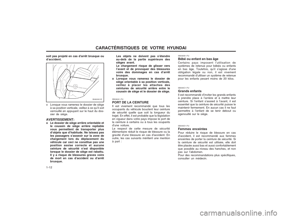 Hyundai Elantra 2003  Manuel du propriétaire (in French) CARACTÉRISTIQUES DE VOTRE HYUNDAI
1-12
B080H01E
soit pas projeté en cas darrêt brusque ou daccident. 
o Lorsque vous ramenez le dossier de siège à sa position verticale, veillez à ce qu’il s