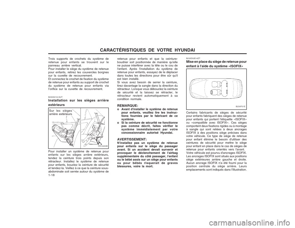 Hyundai Elantra 2003  Manuel du propriétaire (in French) CARACTÉRISTIQUES DE VOTRE HYUNDAI
1-18
Trois supports de crochets du système de retenue pour enfants se trouvent sur le panneau arrière vertical. Pour installer le siège du système de retenuepour