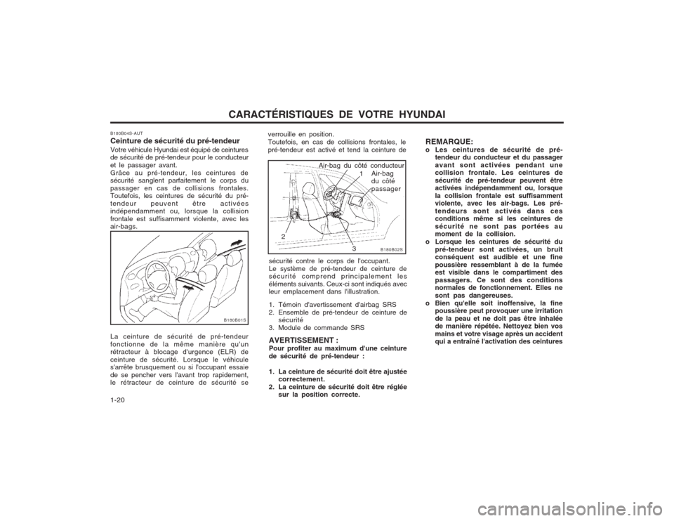 Hyundai Elantra 2003  Manuel du propriétaire (in French) CARACTÉRISTIQUES DE VOTRE HYUNDAI
1-20
B180B02S
Air-bag du côté conducteur Air-bag du côté passager
1
3
2
sécurité contre le corps de loccupant.Le système de pré-tendeur de ceinture de sécu