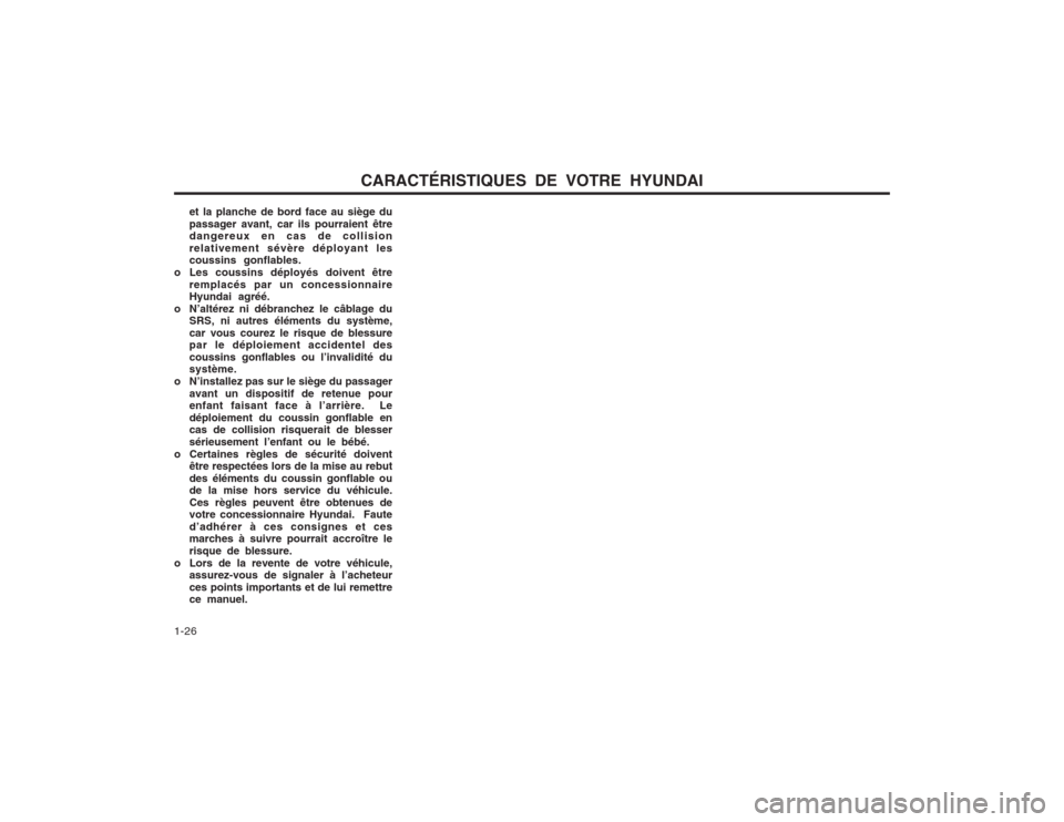 Hyundai Elantra 2003  Manuel du propriétaire (in French) CARACTÉRISTIQUES DE VOTRE HYUNDAI
1-26 et la planche de bord face au siège du passager avant, car ils pourraient être dangereux en cas de collision relativement sévère déployant les coussins gon