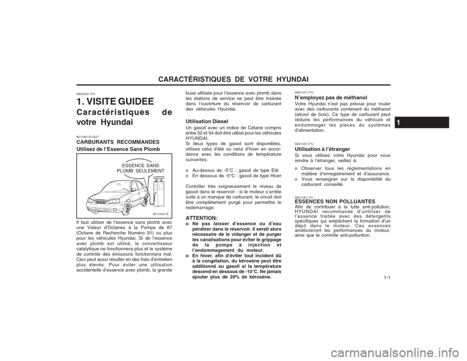 Hyundai Elantra 2003  Manuel du propriétaire (in French) CARACTÉRISTIQUES DE VOTRE HYUNDAI  1-1
B010A01O-GUT CARBURANTS RECOMMANDES Utilisez de l’Essence Sans Plombbuse utilisée pour l’essence avec plomb dans les stations de service ne peut être ins�