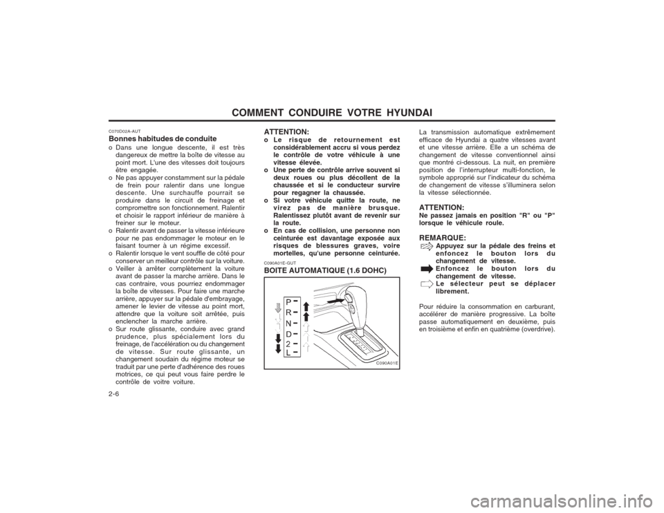 Hyundai Elantra 2003  Manuel du propriétaire (in French) COMMENT CONDUIRE VOTRE HYUNDAI
2-6 La transmission automatique extrêmement efficace de Hyundai a quatre vitesses avant et une vitesse arrière. Elle a un schéma de changement de vitesse conventionne