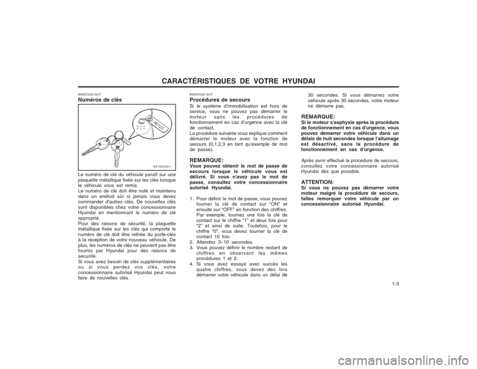 Hyundai Elantra 2003  Manuel du propriétaire (in French) CARACTÉRISTIQUES DE VOTRE HYUNDAI  1-3
B880C02A-GUT Numéros de clés Le numéro de clé du véhicule paraît sur une plaquette métallique fixée sur les clés lorsque le véhicule vous est remis. L