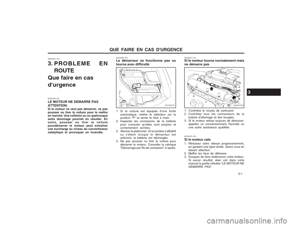 Hyundai Elantra 2003  Manuel du propriétaire (in French) QUE FAIRE EN CAS DURGENCE  3-1
SSA3020C
SD000A1-FU 
3. PROBLEME EN
ROUTE
Que faire en cas durgence SD020A1-FU LE MOTEUR NE DEMARRE PASATTENTION: Si le moteur ne veut pas démarrer, ne paspousser ou 