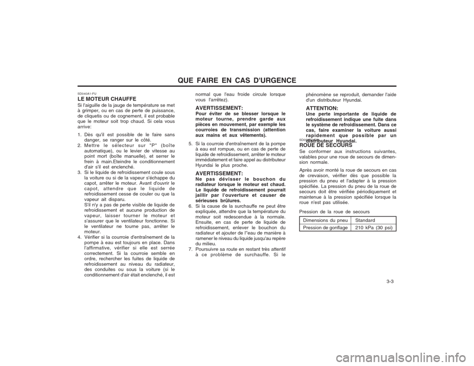 Hyundai Elantra 2003  Manuel du propriétaire (in French) QUE FAIRE EN CAS DURGENCE  3-3
Standard 210 kPa (30 psi)
SD040A1-FU LE MOTEUR CHAUFFESi laiguille de la jauge de température se met à grimper, ou en cas de perte de puissance, de cliquetis ou de c