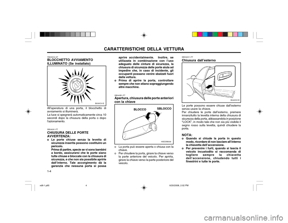 Hyundai Elantra 2002  Manuale del proprietario (in Italian) CARATTERISTICHE DELLA VETTURA
1-4 SBO40C1-FT Chiusura dall’esterno Le porte possono essere chiuse dall’esterno senza usare la chiave.Per chiudere le porte dall’esterno, premereinnanzitutto la le