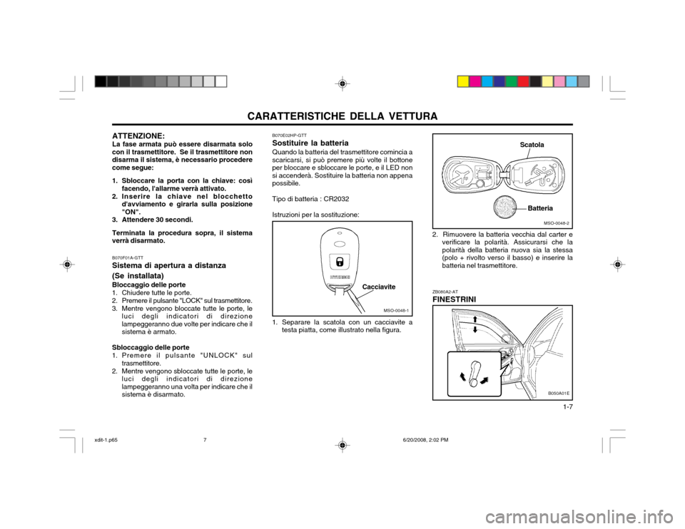 Hyundai Elantra 2002  Manuale del proprietario (in Italian) CARATTERISTICHE DELLA VETTURA  1-7
ATTENZIONE: La fase armata può essere disarmata solo
con il trasmettitore.  Se il trasmettitore non disarma il sistema, è necessario procederecome segue: 
1. Sbloc