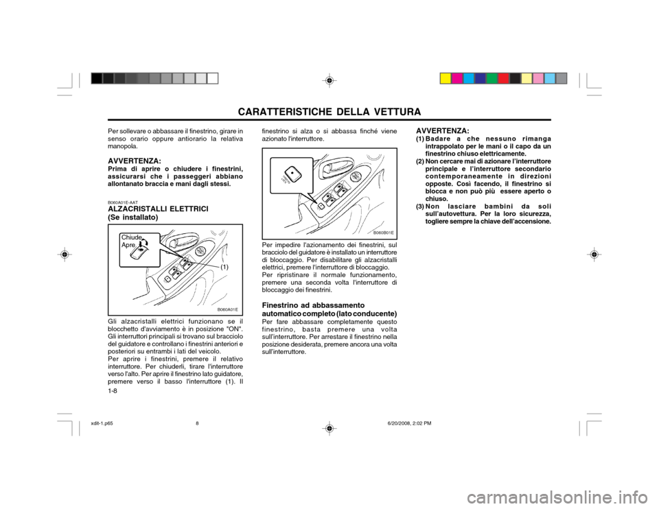 Hyundai Elantra 2002  Manuale del proprietario (in Italian) CARATTERISTICHE DELLA VETTURA
1-8 B060A01E-AAT ALZACRISTALLI ELETTRICI (Se installato) Gli alzacristalli elettrici funzionano se il blocchetto davviamento è in posizione "ON".Gli interruttori princi