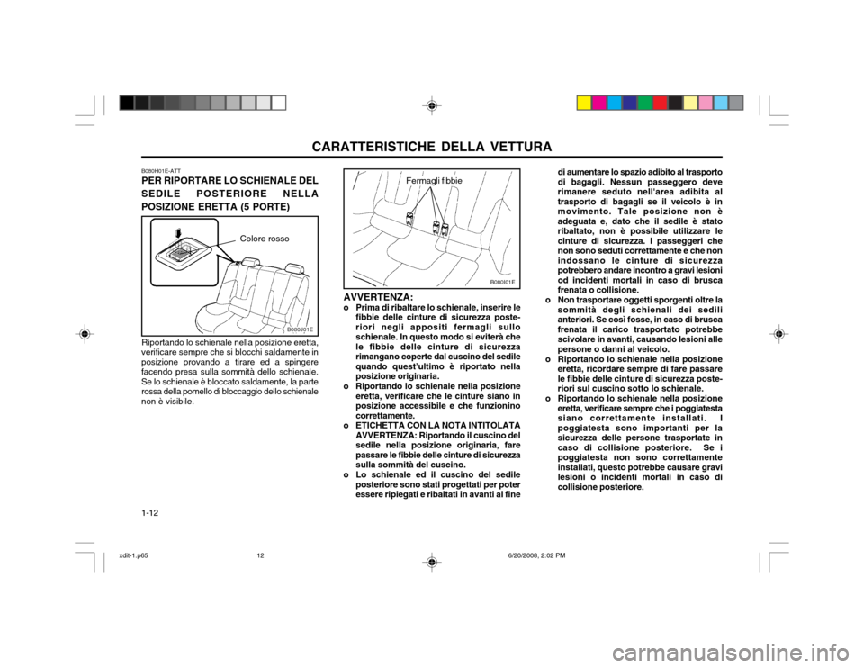 Hyundai Elantra 2002  Manuale del proprietario (in Italian) CARATTERISTICHE DELLA VETTURA
1-12 B080H01E-ATT PER RIPORTARE LO SCHIENALE DEL
SEDILE POSTERIORE NELLA POSIZIONE ERETTA (5 PORTE)
Riportando lo schienale nella posizione eretta,
verificare sempre che 