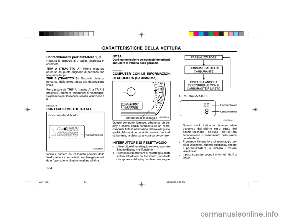 Hyundai Elantra 2002  Manuale del proprietario (in Italian) CARATTERISTICHE DELLA VETTURA
1-34
HXDOM029
B400B01E-GTT COMPUTER CON LE INFORMAZIONI
DI CROCIERA (Se installato)
Questo computer fornisce, attraverso un dis-
play a cristalli liquidi controllato da u