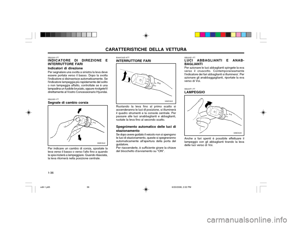 Hyundai Elantra 2002  Manuale del proprietario (in Italian) CARATTERISTICHE DELLA VETTURA
1-36 B340C02E-ATT INTERRUTTORE FARI Ruotando la leva fino al primo scatto si accenderanno le luci dl posizione, si illumineràil quadro strumenti e la console centrale. P