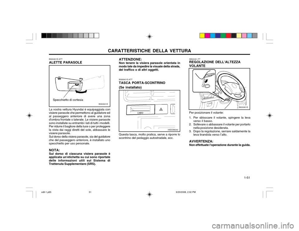 Hyundai Elantra 2002  Manuale del proprietario (in Italian) CARATTERISTICHE DELLA VETTURA  1-51
B580A01E-ATT ALETTE PARASOLESpecchietto di cortesia
La vostra vettura Hyundai è equipaggiata con
visiere parasole che permettono al guidatore ed al passeggero ante