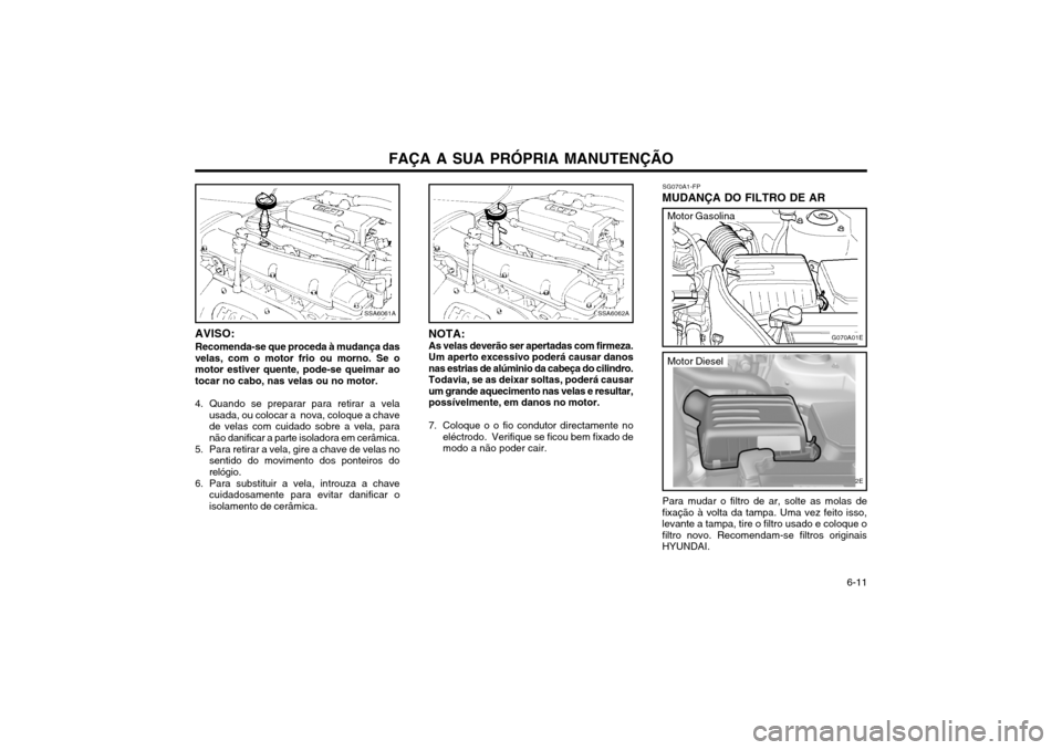 Hyundai Elantra 2002  Manual do proprietário (in Portuguese) FAÇA A SUA PRÓPRIA MANUTENÇÃO   6-11
                                                   
                                                   
                                                   
   