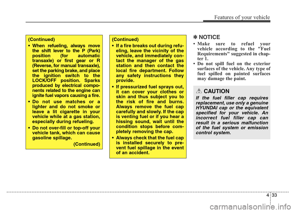 Hyundai Elantra Coupe 2016 Owners Manual 433
Features of your vehicle
✽NOTICE
• Make sure to refuel your
vehicle according to the "Fuel
Requirements" suggested in chap-
ter 1.
• Do not spill fuel on the exterior
surfaces of the vehicle Hyundai Elantra Coupe 2016 Owners Manual 433
Features of your vehicle
✽NOTICE
• Make sure to refuel your
vehicle according to the "Fuel
Requirements" suggested in chap-
ter 1.
• Do not spill fuel on the exterior
surfaces of the vehicle