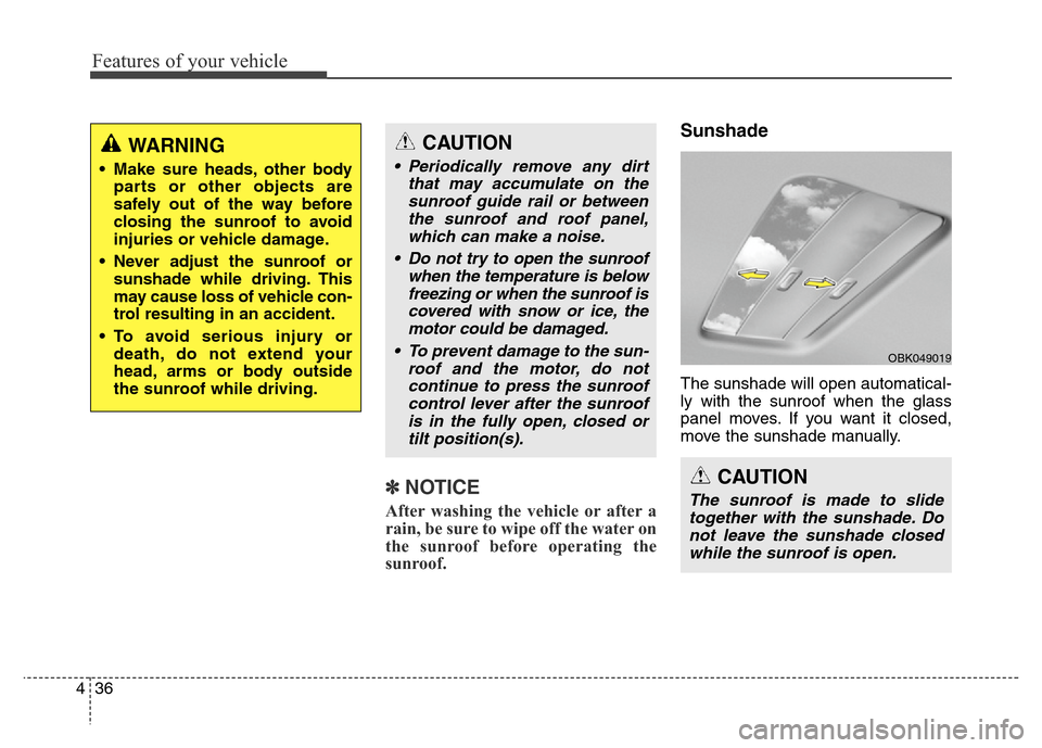 Hyundai Elantra Coupe 2016 Owners Manual Features of your vehicle
36 4
✽NOTICE
After washing the vehicle or after a
rain, be sure to wipe off the water on
the sunroof before operating the
sunroof.
Sunshade
The sunshade will open automatica Hyundai Elantra Coupe 2016 Owners Manual Features of your vehicle
36 4
✽NOTICE
After washing the vehicle or after a
rain, be sure to wipe off the water on
the sunroof before operating the
sunroof.
Sunshade
The sunshade will open automatica