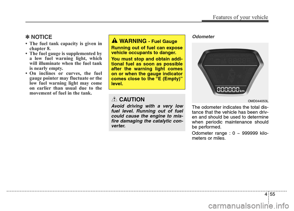 Hyundai Elantra Coupe 2016  Owners Manual 455
Features of your vehicle
✽NOTICE
• The fuel tank capacity is given in
chapter 8.
• The fuel gauge is supplemented by
a low fuel warning light, which
will illuminate when the fuel tank
is nea