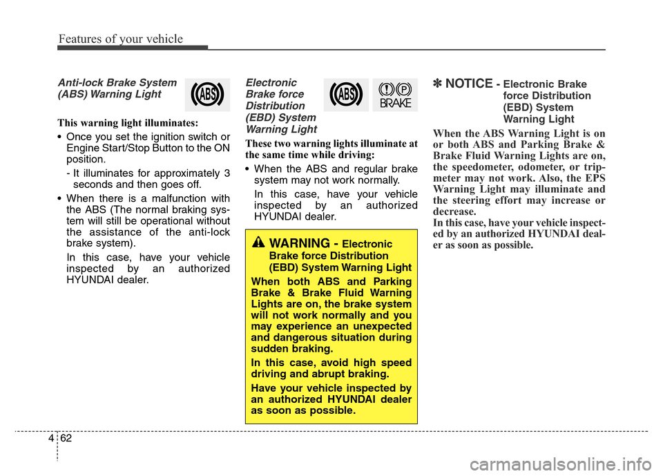 Hyundai Elantra Coupe 2016 Owners Manual Features of your vehicle
62 4
Anti-lock Brake System
(ABS) Warning Light
This warning light illuminates:
• Once you set the ignition switch or
Engine Start/Stop Button to the ON
position.
- It illu Hyundai Elantra Coupe 2016 Owners Manual Features of your vehicle
62 4
Anti-lock Brake System
(ABS) Warning Light
This warning light illuminates:
• Once you set the ignition switch or
Engine Start/Stop Button to the ON
position.
- It illu