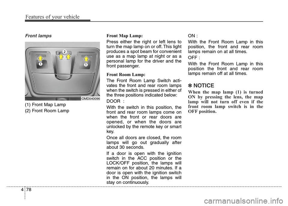 Hyundai Elantra Coupe 2016  Owners Manual Features of your vehicle
78 4
Front lamps
(1) Front Map Lamp
(2) Front Room LampFront Map Lamp:
Press either the right or left lens to
turn the map lamp on or off. This light
produces a spot beam for 