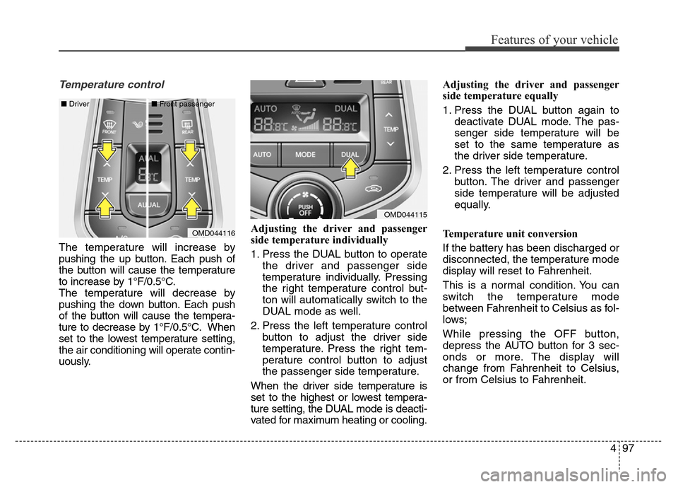 Hyundai Elantra Coupe 2016  Owners Manual 497
Features of your vehicle
Temperature control
The temperature will increase by
pushing the up button. Each push of
the button will cause the temperature
to increase by 1°F/0.5°C.
The temperature 