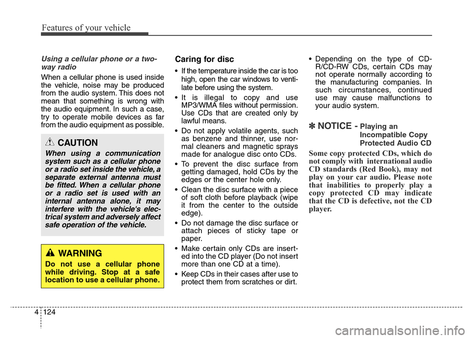 Hyundai Elantra Coupe 2016  Owners Manual Features of your vehicle
124 4
Using a cellular phone or a two-
way radio   
When a cellular phone is used inside
the vehicle, noise may be produced
from the audio system. This does not
mean that some