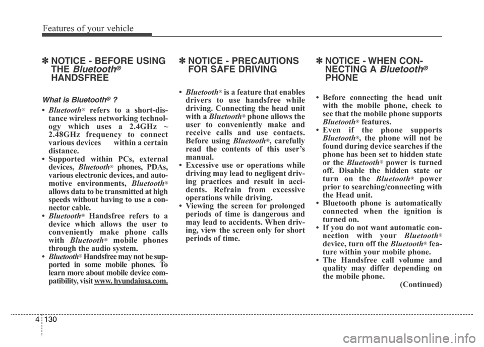 Hyundai Elantra Coupe 2016  Owners Manual Features of your vehicle
130 4
✽NOTICE - BEFORE USING
THE 
Bluetooth®
HANDSFREE
What is Bluetooth®?
•Bluetooth®refers to a short-dis-
tance wireless networking technol-
ogy which uses a 2.4GHz 