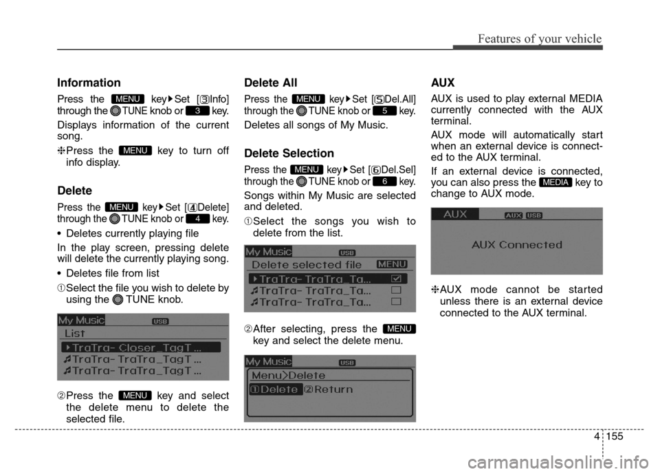 Hyundai Elantra Coupe 2016  Owners Manual 4155
Features of your vehicle
Information
Press the  key Set [ Info]
through the 
TUNEknob or  key.
Displays information of the current
song.
❈Press the  key to turn off
info display.
Delete
Press t