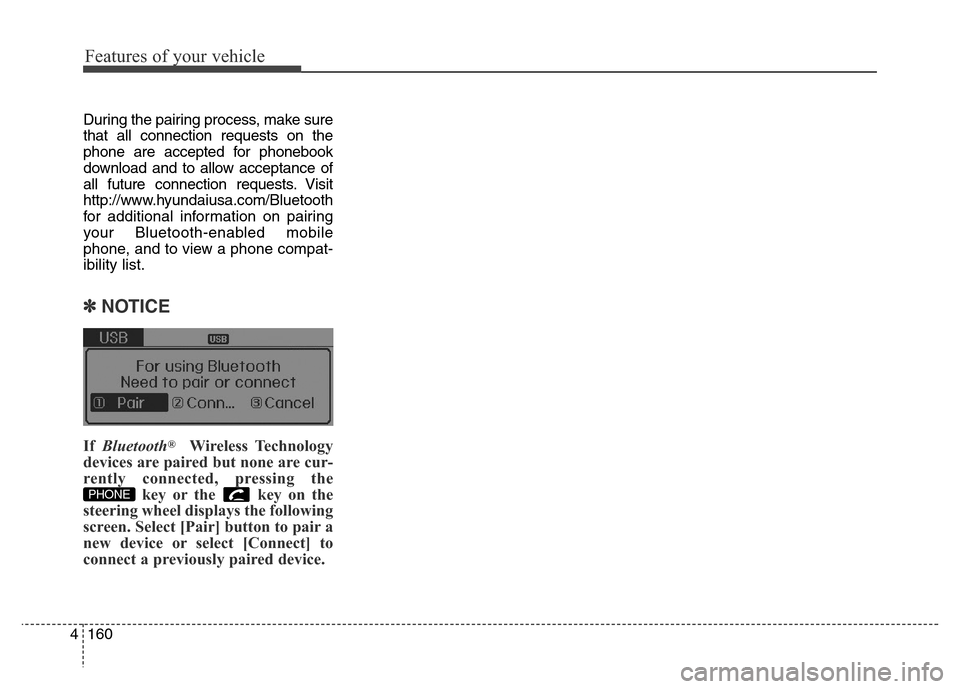 Hyundai Elantra Coupe 2016 Owners Manual Features of your vehicle
160 4
During the pairing process, make sure
that all connection requests on the
phone are accepted for phonebook
download and to allow acceptance of
all future connection requ Hyundai Elantra Coupe 2016 Owners Manual Features of your vehicle
160 4
During the pairing process, make sure
that all connection requests on the
phone are accepted for phonebook
download and to allow acceptance of
all future connection requ