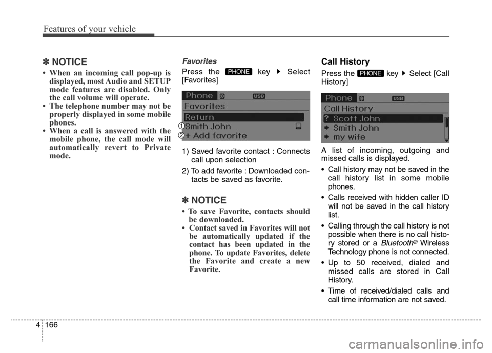 Hyundai Elantra Coupe 2016 Owners Manual Features of your vehicle
166 4
✽NOTICE
• When an incoming call pop-up is
displayed, most Audio and SETUP
mode features are disabled. Only
the call volume will operate.
• The telephone number ma Hyundai Elantra Coupe 2016 Owners Manual Features of your vehicle
166 4
✽NOTICE
• When an incoming call pop-up is
displayed, most Audio and SETUP
mode features are disabled. Only
the call volume will operate.
• The telephone number ma