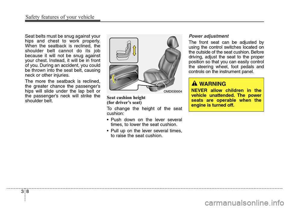 Hyundai Elantra Coupe 2016 Owners Guide Safety features of your vehicle
8 3Seat belts must be snug against your
hips and chest to work properly.
When the seatback is reclined, the
shoulder belt cannot do its job
because it will not be snug 