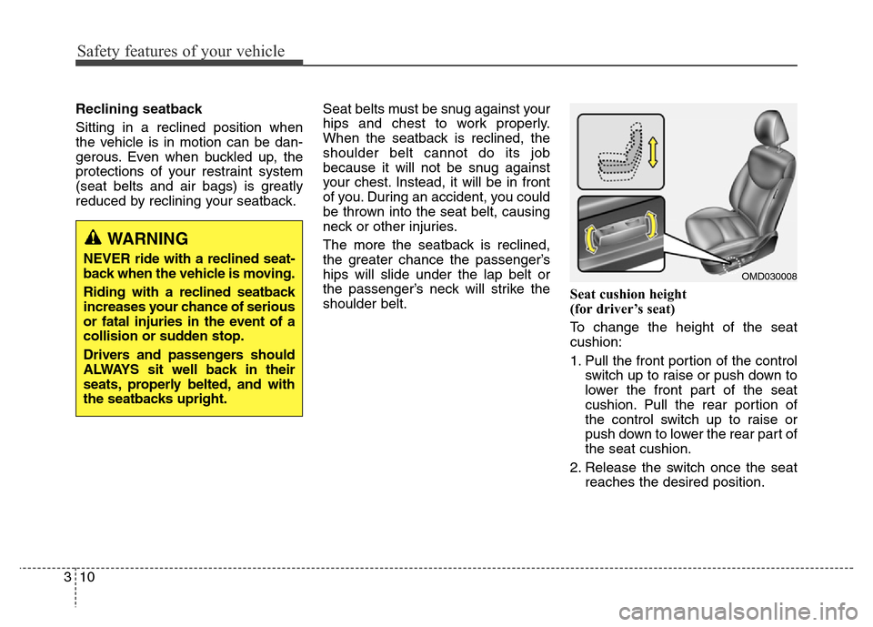 Hyundai Elantra Coupe 2016 Owners Guide Safety features of your vehicle
10 3Reclining seatback 
Sitting in a reclined position when
the vehicle is in motion can be dan-
gerous. Even when buckled up, the
protections of your restraint system

