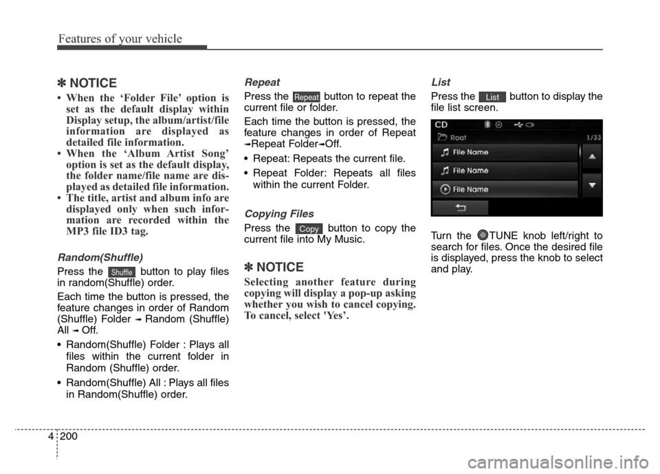 Hyundai Elantra Coupe 2016 Owners Manual Features of your vehicle
200 4
✽NOTICE
• When the ‘Folder File’ option is
set as the default display within
Display setup, the album/artist/file
information are displayed as
detailed file inf Hyundai Elantra Coupe 2016 Owners Manual Features of your vehicle
200 4
✽NOTICE
• When the ‘Folder File’ option is
set as the default display within
Display setup, the album/artist/file
information are displayed as
detailed file inf