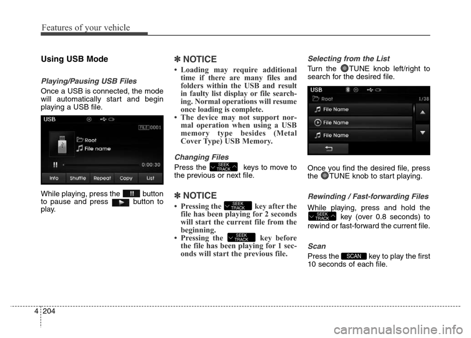 Hyundai Elantra Coupe 2016 Owners Manual Features of your vehicle
204 4
Using USB Mode
Playing/Pausing USB Files
Once a USB is connected, the mode
will automatically start and begin
playing a USB file.
While playing, press the button
to paus Hyundai Elantra Coupe 2016 Owners Manual Features of your vehicle
204 4
Using USB Mode
Playing/Pausing USB Files
Once a USB is connected, the mode
will automatically start and begin
playing a USB file.
While playing, press the button
to paus