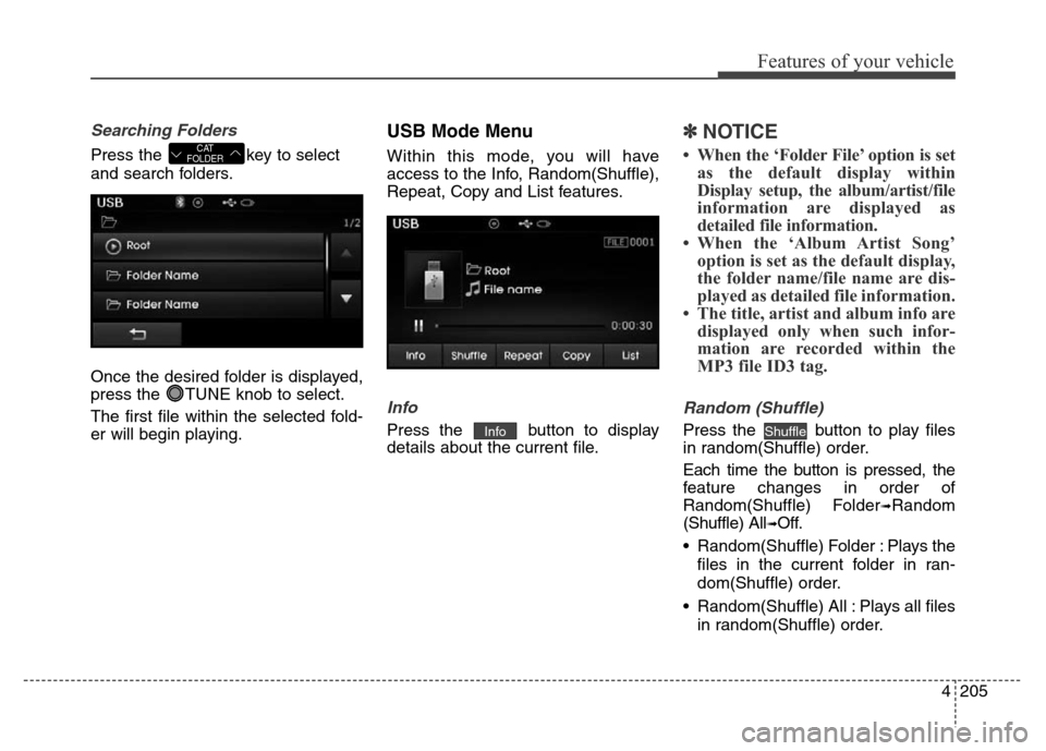 Hyundai Elantra Coupe 2016 Owners Manual 4205
Features of your vehicle
Searching Folders
Press the key to select
and search folders.
Once the desired folder is displayed,
press the TUNE knob to select.
The first file within the selected fo Hyundai Elantra Coupe 2016 Owners Manual 4205
Features of your vehicle
Searching Folders
Press the key to select
and search folders.
Once the desired folder is displayed,
press the TUNE knob to select.
The first file within the selected fo