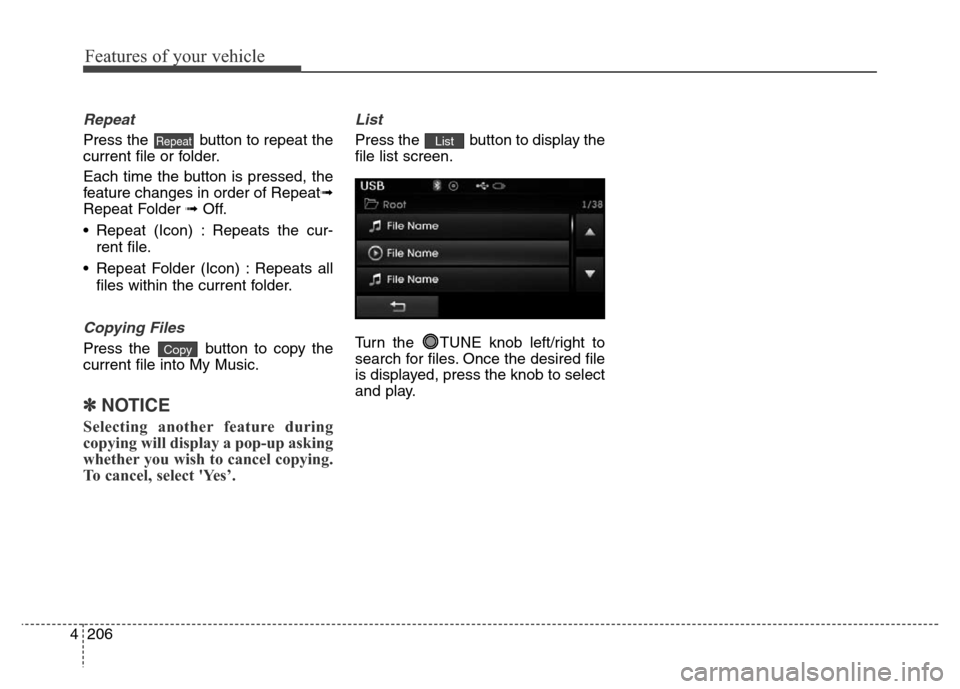 Hyundai Elantra Coupe 2016 Owners Manual Features of your vehicle
206 4
Repeat
Press the button to repeat the
current file or folder.
Each time the button is pressed, the
feature changes in order of Repeat➟
Repeat Folder ➟Off.
• Repea Hyundai Elantra Coupe 2016 Owners Manual Features of your vehicle
206 4
Repeat
Press the button to repeat the
current file or folder.
Each time the button is pressed, the
feature changes in order of Repeat➟
Repeat Folder ➟Off.
• Repea