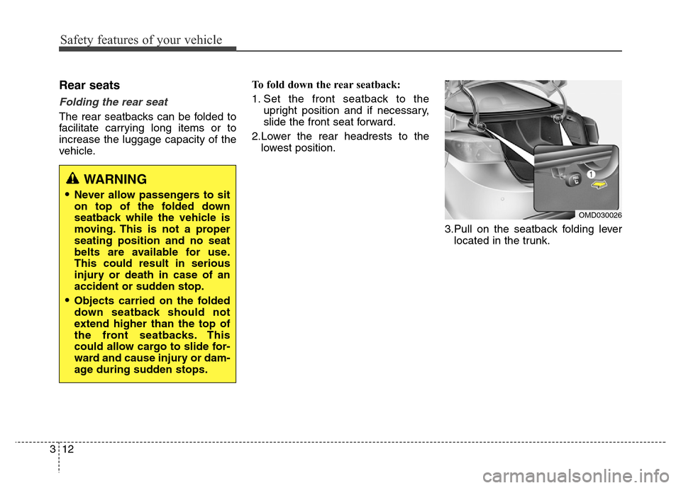 Hyundai Elantra Coupe 2016 Owners Guide Safety features of your vehicle
12 3
Rear seats 
Folding the rear seat 
The rear seatbacks can be folded to
facilitate carrying long items or to
increase the luggage capacity of the
vehicle.To fold do