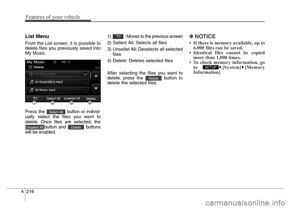 Hyundai Elantra Coupe 2016 Owners Manual Features of your vehicle
216 4
List Menu
From the List screen, it is possible to
delete files you previously saved into
My Music.
Press the button or individ-
ually select the files you want to
delet Hyundai Elantra Coupe 2016 Owners Manual Features of your vehicle
216 4
List Menu
From the List screen, it is possible to
delete files you previously saved into
My Music.
Press the button or individ-
ually select the files you want to
delet