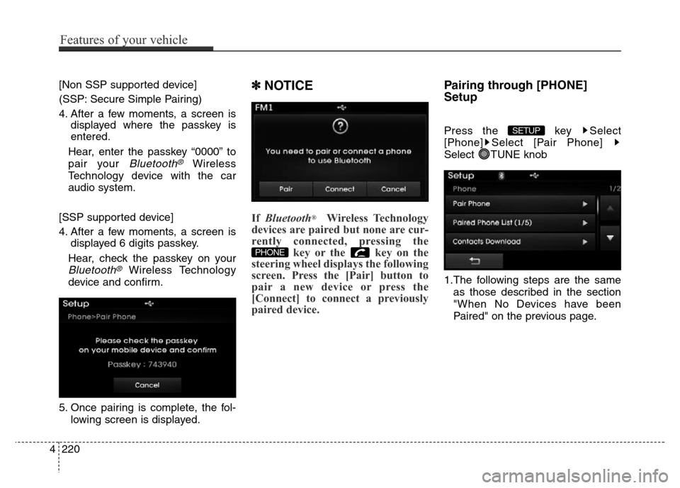 Hyundai Elantra Coupe 2016  Owners Manual [Non SSP supported device]
(SSP: Secure Simple Pairing)
4. After a few moments, a screen is
displayed where the passkey is
entered.
Hear, enter the passkey “0000” to
pair your 
Bluetooth®Wireless