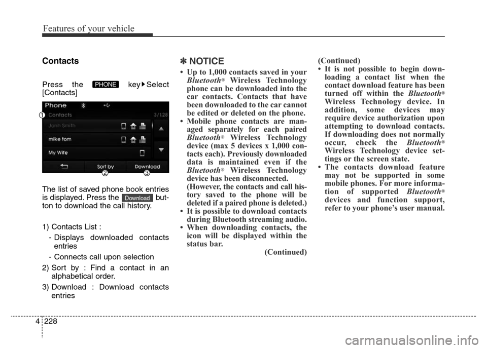 Hyundai Elantra Coupe 2016  Owners Manual Contacts
Press the  key Select
[Contacts]
The list of saved phone book entries
is displayed. Press the  but-
ton to download the call history.
1) Contacts List :
- Displays downloaded contacts
entries