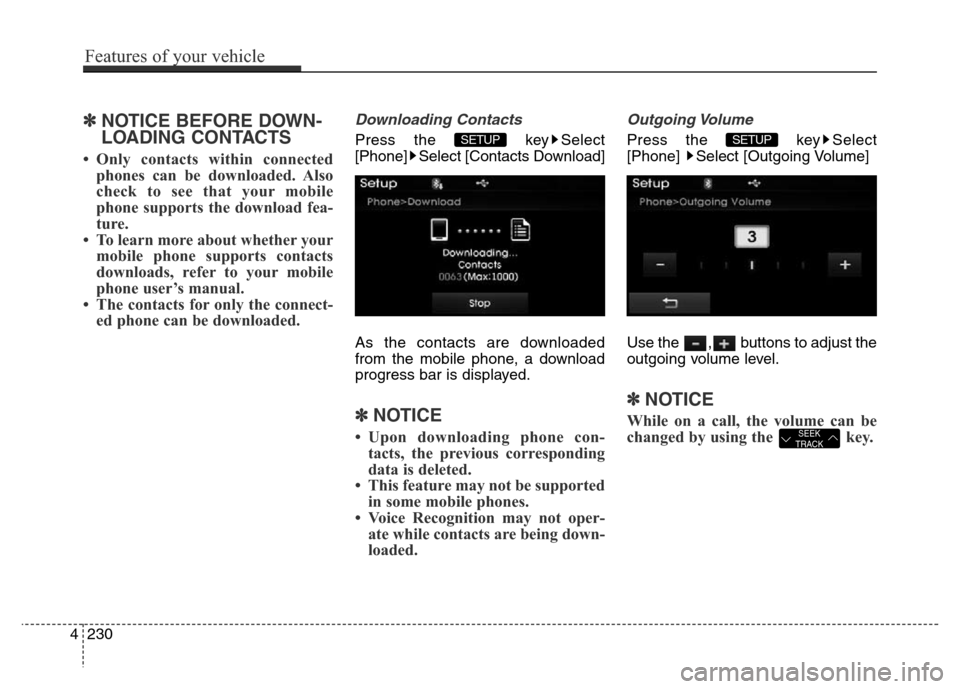 Hyundai Elantra Coupe 2016 Owners Manual ✽NOTICE BEFORE DOWN-
LOADING CONTACTS
• Only contacts within connected
phones can be downloaded. Also
check to see that your mobile
phone supports the download fea-
ture.
• To learn more about w Hyundai Elantra Coupe 2016 Owners Manual ✽NOTICE BEFORE DOWN-
LOADING CONTACTS
• Only contacts within connected
phones can be downloaded. Also
check to see that your mobile
phone supports the download fea-
ture.
• To learn more about w