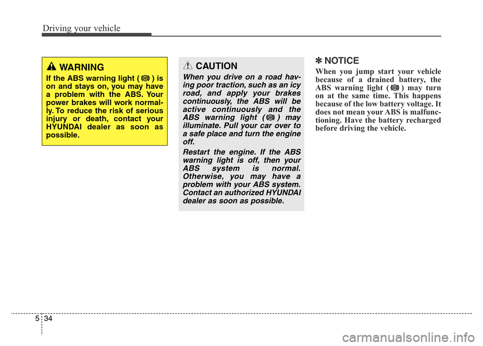 Hyundai Elantra Coupe 2016  Owners Manual Driving your vehicle
34 5
✽NOTICE
When you jump start your vehicle
because of a drained battery, the
ABS warning light ( ) may turn
on at the same time. This happens
because of the low battery volta