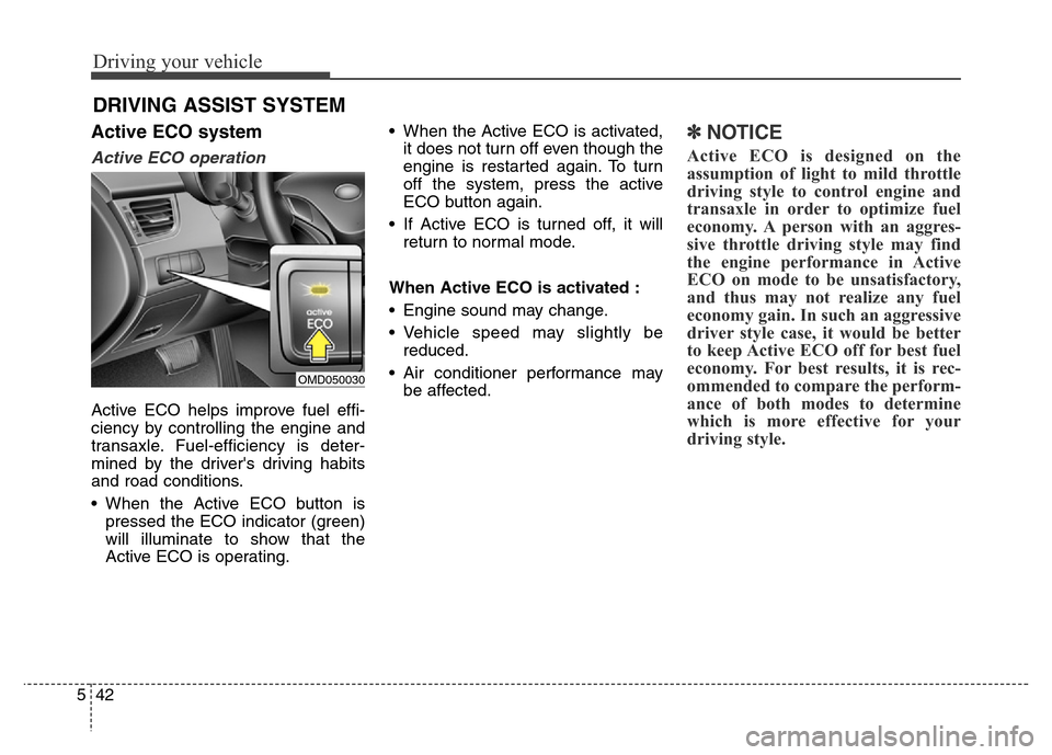 Hyundai Elantra Coupe 2016  Owners Manual Driving your vehicle
42 5
DRIVING ASSIST SYSTEM
Active ECO system 
Active ECO operation
Active ECO helps improve fuel effi-
ciency by controlling the engine and
transaxle. Fuel-efficiency is deter-
mi