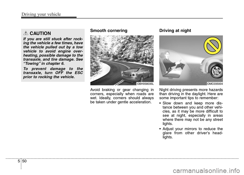 Hyundai Elantra Coupe 2016  Owners Manual Driving your vehicle
50 5
Smooth cornering
Avoid braking or gear changing in
corners, especially when roads are
wet. Ideally, corners should always
be taken under gentle acceleration.
Driving at night