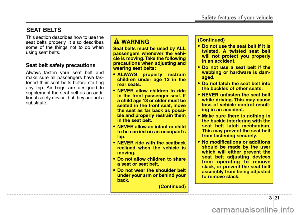 Hyundai Elantra Coupe 2016 Owners Guide Safety features of your vehicle
321
This section describes how to use the
seat belts properly. It also describes
some of the things not to do when
using seat belts.
Seat belt safety precautions 
Alway