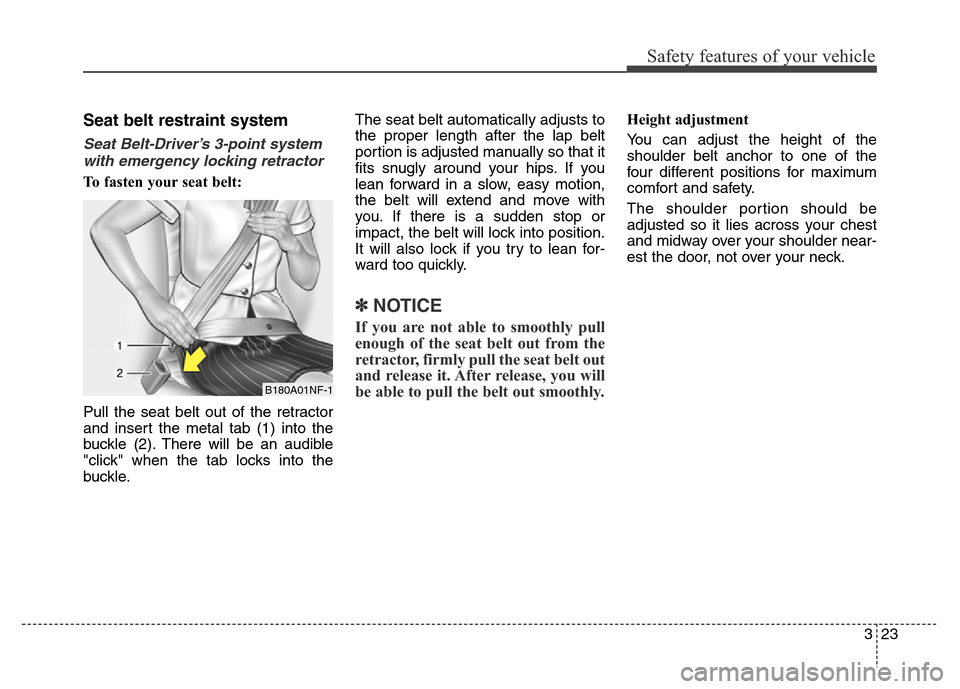 Hyundai Elantra Coupe 2016 Service Manual Safety features of your vehicle
323
Seat belt restraint system 
Seat Belt-Driver’s 3-point system
with emergency locking retractor
To fasten your seat belt: 
Pull the seat belt out of the retractor

