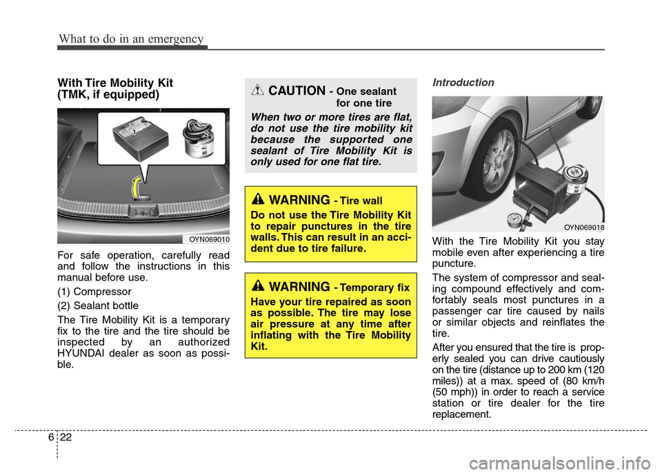 Hyundai Elantra Coupe 2016  Owners Manual What to do in an emergency
22 6
With Tire Mobility Kit 
(TMK, if equipped)
For safe operation, carefully read
and follow the instructions in this
manual before use.
(1) Compressor
(2) Sealant bottle
T